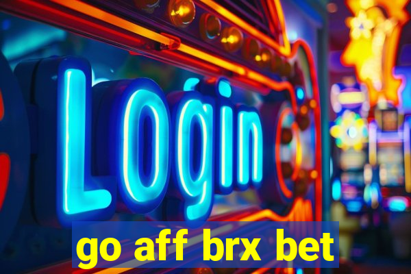 go aff brx bet